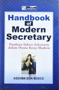Handbook of Modern Secretary : panduan sukses sekretaris dalam dunia kerja modern