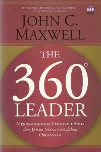 The 360 Leader : mengembangkan pengaruh anda dari posisi mana pun dalam organisasi
