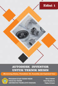 Autodesk Inventor Untuk Teknik Mesin :Merancang Sketsa, Pemodelan 3D, Assembly dan Exploded View