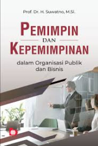 Pemimpin dan Kepemimpinan: Dalam Organisasi Publik dan Bisnis