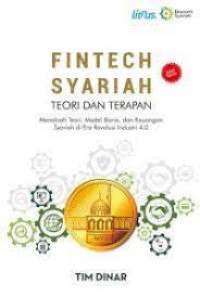 FINTECH SYARIAH TEORI DAN TERAPAN: Menelaah Teori, Model Bisnis, dan Keuangan Syariah di Era Revolusi 4.0