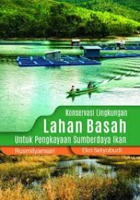 Konservasi Lingkungan Lahan Basah Untuk Pengkayaan Sumberdaya Ikan