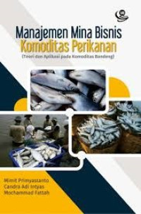Image of Manajemen Mina Bisnis Komoditas Perikanan (Teori dan Aplikasi pada Komoditas Bandeng)