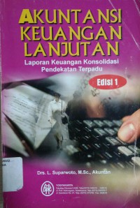 Akuntansi Keuangan Lanjutan (Advanced Accounting) : Laporan keuangan Konsolidasi Pendekatan Terpadu