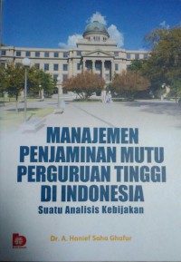 Image of Manajemen Penjaminan Mutu Perguruan Tinggi di Indonesia : suatu analisis kebijakan