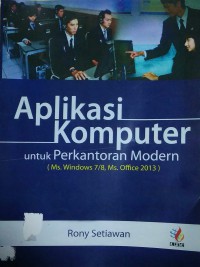 Aplikasi Komputer untuk Perkantoran Modern (Ms. Windows 7 & 8, Ms. Office 2013)