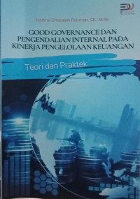 Good Governance Dan Pengendalian Internal Pada Kinerja Pengelolaan Keuangan Teori Dan Praktek
