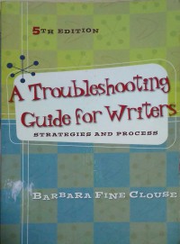 A Troubleshooting Guide for Writers : strategies and process
