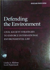 Defending the Environment : civil society strategies to enforce international environmental law