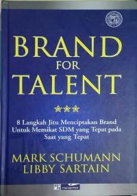 Image of Brand for Talent : 8 langkah jitu menciptakan brand untuk memikat SDM yang tepat pada saat yang tepat
