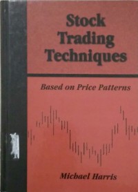 Stock Trading Techniques Based on Price Patterns : techniques for discovering, analyzing and using price patterns in the short-term and day trading of the stock market