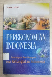 Image of Perekonomian Indonesia : tantangan dan harapan bagi kebangkitan ekonomi Indonesia