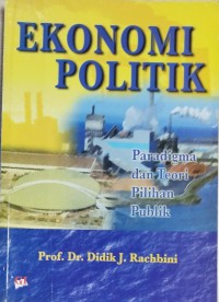 Ekonomi Politik : paradigma dan teori pilihan publik