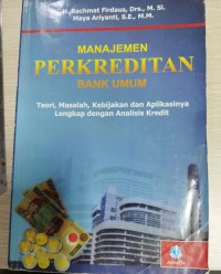 Image of Manajemen Perkreditan Bank Umum : Teori, masalah, kebijakan dan aplikasinya lengkap dengan analisis kredit