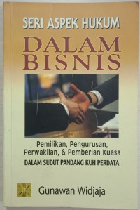 Image of Aspek Hukum Dalam Bisnis: Pemilikan, Pengurusan, Perwakilan, & Pemberian Kuasa Dalam Sudut Pandang KUH Prdata