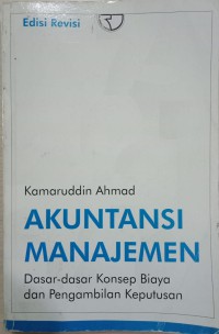 Image of Akuntansi Manajemen: Dasar-dasar Konsep Biaya Dan Pengambilan Keputusan
