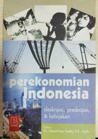 Perekonomian Indonesia : deskripsi, preskripsi dan kebijakan