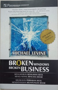 Broken Windows Broken Business: Mengabaikan kesalahan kecil mengundang bencana besar, Melakukan perbaikan kecil mendatangkan keuntungan besar