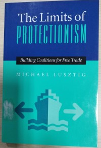 The Limits of Protectionism : building coalitions for free trade