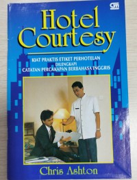 Hotel Courtesy : kiat praktis etiket perhotelan dilengkapi tatanan percakapan bahasa inggris