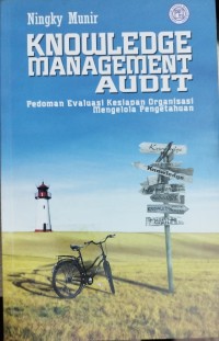 Knowledge Management Audit : pedoman evaluasi kesiapan organisasi mengelola pengetahuan