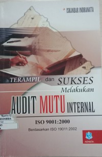 Terampil dan Sukses Melakukan Audit Mutu Internal ISO 9001:2000 Berdasarkan ISO 19011:2002