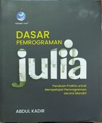 Image of Dasar Pemrograman Julia: Panduan Praktis Untuk Mempelajari Pemrograman Secara Mandiri