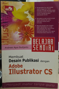 Belajar Sendiri Membuat Desai Publikasi Dengan Adobe Illustrator CS