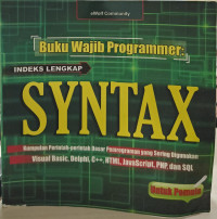Indeks Lengkap Syntax: Kumpulan Perintah-perintah Dasar Pemrograman yang sering digunakan visual basic, C++, HTML, Jayascript, PHP, dan SQL