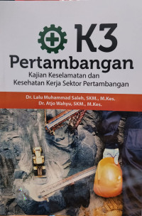Image of K3 Pertambangan Kajian Keselamatan Dan Kesehatan Kerja Sektor Pertambangan
