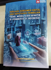 Image of Perilaku Konsumen Digital dan Keputusan Pembelian : Teori, Model, dan Praktik E-Commerce di Indonesia