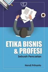 Etika Bisnis dan Profesi : sebuah pencarian